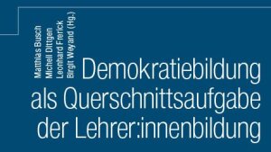 Cover des Buches: Demokratiebildung als Querschnittsaufgabe der Lehrer*innenbildung